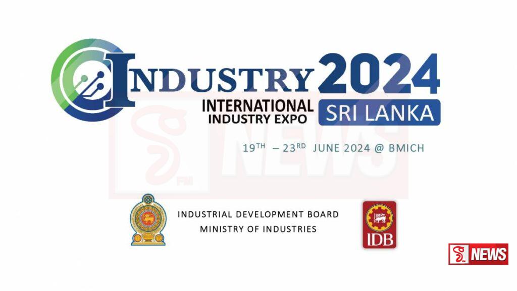 “Industry EXPO 2024” ජුනි 19 වනදා සිට 23 වනදා දක්වා